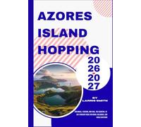 Azores Island Hopping 2026-2027: São Miguel, Terceira, and Faial. The Essential 10-Day Itinerary Guide for Hiking, Volcanoes, and Whale Watching