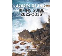 AZORES ISLANDS HIKING GUIDE 2025-2026: Explore Portugal’s Hidden Atlantic Paradise