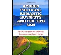 AZORES PORTUGAL ROMANTIC HOTSPOTS AND FUN TIPS 2025: Top Vacation Spots for Valentine, Honeymoon and Family Travel