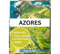 AZORES TRAVEL GUIDE 2024: Your Complete Adventure Guide to Lush Landscapes, Unique Culture, and Must-See Sights