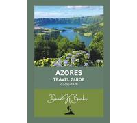 AZORES TRAVEL GUIDE 2025-2026: A Complete Travel Guide to Portugal’s Hidden Atlantic Islands - Culture, Adventure, and Natural Wonders of the Azores