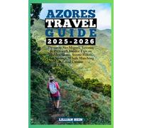 Azores Travel Guide 2025-2026: Discover São Miguel, Terceira & Pico with Insider Tips on Hidden Gems, Scenic Hikes, Hot Springs, Whale Watching & Local Cuisine