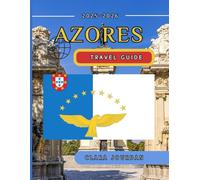 Azores Travel Guide 2025-2026:: Everything You Need to Know for the Trip of a Lifetime to Portugal's Volcanic Isles