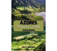 Azores Travel Guide 2025-2026: Go Beyond the Ordinary Discover Hidden Azores Gems, Outdoor Escapes, and Cultural Highlights with 2025’s Most Practical Guide (MAP)