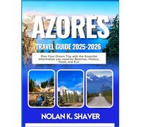 AZORES TRAVEL GUIDE 2025-2026: Plan Your Dream Trip with the Essential Information you need for Beaches, History, Food, and Fun
