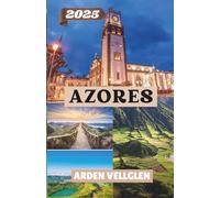 AZORES TRAVEL GUIDE 2025: Discover Volcanoes, Lakes, and Local Culture in Europe’s Atlantic Paradise