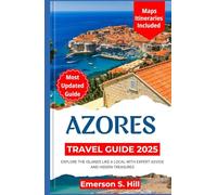 Azores Travel Guide 2025: Explore the Islands Like a Local with Expert Advice and Hidden Treasures