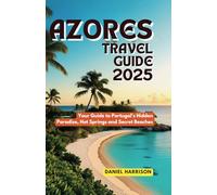 Azores Travel Guide 2025: Your Guide to Portugal's Hidden Paradise, Hot Springs and Secret Beaches