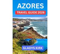 AZORES TRAVEL GUIDE 2026: An Essential Guide to Portugal’s Atlantic Islands, Scenic Trails, Coastal Towns, and Authentic Local Experiences