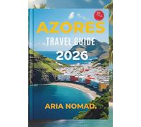 AZORES TRAVEL GUIDE 2026: " Experience the Serenity of Nature and Thrilling Adventures