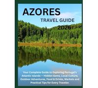 Azores Travel Guide 2026: Hidden Gems, Local Culture, Outdoor Adventures, Food & Drinks, Markets and Practical Tips for Every Traveler.