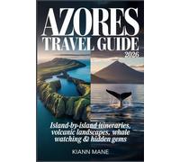 AZORES TRAVEL GUIDE 2026: Island-by-Island Itineraries, Volcanic Landscapes, Whale Watching, Hidden Gems & Practical