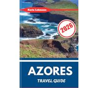 AZORES TRAVEL GUIDE 2026: Portugal’s Atlantic Archipelago of Nature, Culture & Adventure