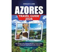 AZORES TRAVEL GUIDE 2026: Top Things to Do, Natural Wonders, Luxury Stays, and Authentic Experiences in the Atlantic
