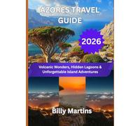 AZORES TRAVEL GUIDE 2026: Volcanic Wonders, Hidden Lagoons & Unforgettable Island Adventures