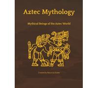 Aztec Mythology: Mythical Beings of the Aztec World