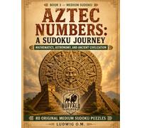 Aztec Numbers: A Sudoku Journey: Mathematics, Astronomy, and Ancient Civilization