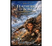 AZTEC SAMURAI ADVENTURES SERIES - BOOK VII - Feathers and Bone: Wings of Defiance