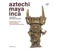 Aztechi, Maya, Inca e le culture dell'antica America. Catalogo della mostra (Faenza, 11 novembre 2018-28 aprile 2019). Ediz. italiana e inglese