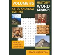 Aztecs and Incas Large Print Word Search: Through the Ages Series Volume 5: 100 Themed Puzzles Exploring Two Great Civilisations - Ideal for History Lovers and Puzzle Enthusiasts