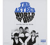Aztecs – World Of Woe/Why Cant You Tell Me