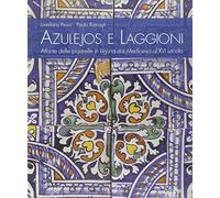 Azulejos e Laggioni. Atlante delle Piastrelle in Liguria dal Medioevo al XVI Sec