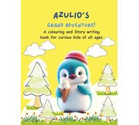 Azulio's Grand Adventure! A colouring and story writing book for curious kids of all ages: Colour, imagine and create your own adventure story about Azulio the penguin!