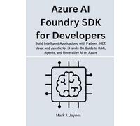 Azure AI Foundry SDK for Developers: Build Intelligent Applications with Python, .NET, Java, and JavaScript | Hands-On Guide to RAG, Agents, and Generative AI on Azure