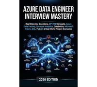 Azure Data Engineer Interview Mastery: Interview Questions, DP-203, Data Factory, Synapse Analytics, Databricks, Microsoft Fabric, SQL, Python and Real-World Projects: 8
