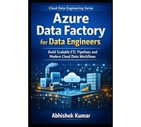 Azure Data Factory for Data Engineers: Build Scalable ETL Pipelines and Modern Cloud Data Workflows on Microsoft Azure