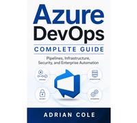 Azure DevOps Complete Guide: Pipelines, Infrastructure, Security, and Enterprise Automation