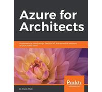 Azure for Architects: Implementing cloud design, DevOps, IoT, and serverless solutions on your public cloud