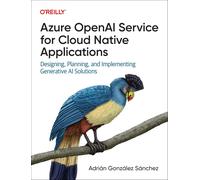 Azure OpenAI Service for Cloud Native Applications: Designing, Planning, and Imp