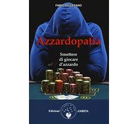 Azzardopatia. Smettere di giocare d'azzardo