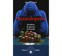 Azzardopatia. Smettere di giocare d'azzardo
