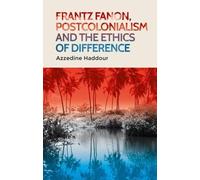 Azzedine Haddou Frantz Fanon, Postcolonialism and the Ethics of Diff (Tascabile)