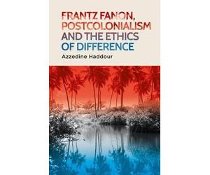 Azzedine Haddou Frantz Fanon, Postcolonialism and the Ethics of Diff (Tascabile)