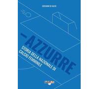 Azzurre. Storia della Nazionale di calcio femminile