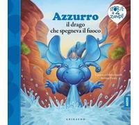 Azzurro il drago che spegneva il fuoco. Ediz. a colori