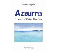 Azzurro. La storia di Maria e Tino Sana