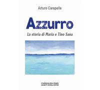 Azzurro. La storia di Maria e Tino Sana - 2021 - La Compagnia del