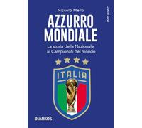 Azzurro mondiale. La storia della Nazionale ai Campionati del mondo