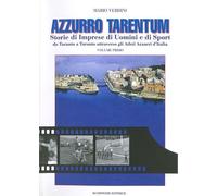 Azzurro Tarentum. Storie di imprese di uomini e di sport da Taranto a Taranto at