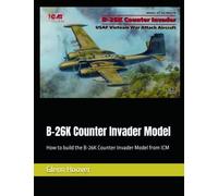 B-26K Counter Invader Model: How to build the B-26K Counter Invader Model from ICM
