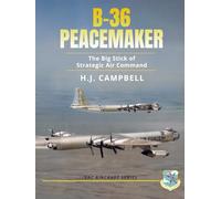 B-36 Peacemaker: The Big Stick of Strategic Air Command
