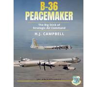 B-36 Peacemaker: The Big Stick of Strategic Air Command
