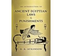 B A Atkinson An Introduction to Ancient Egyptian Laws and Punishment (Tascabile)