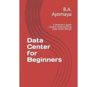 B a Ayomaya Data Center for Beginners (Tascabile) Data Center Design Guide
