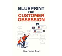 B A Marbue Brown Blueprint for Customer Obsession (Tascabile)