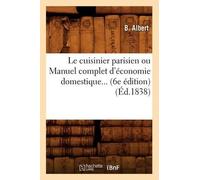 B Albert Le Cuisinier Parisien Ou Manuel Complet d'Économie Domestiq (Tascabile)